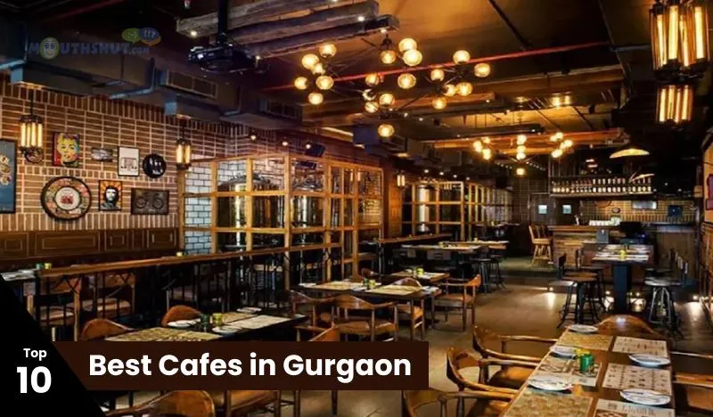10 Best Cafes in Gurgaon You Must Try